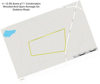 +/- 12.58 Acres a Combination Wooded And Open Acreage On Dobbins Road