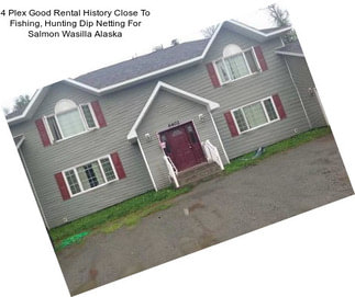 4 Plex Good Rental History Close To Fishing, Hunting Dip Netting For Salmon Wasilla Alaska