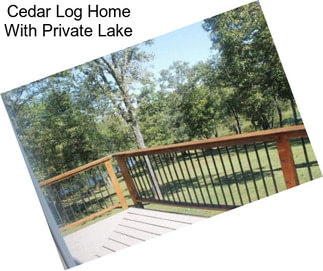 Cedar Log Home With Private Lake