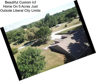 Beautiful Custom Icf Home On 5 Acres Just Outside Liberal City Limits