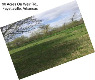 90 Acres On Weir Rd., Fayetteville, Arkansas