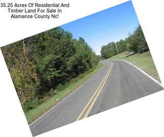 35.25 Acres Of Residential And Timber Land For Sale In Alamance County Nc!