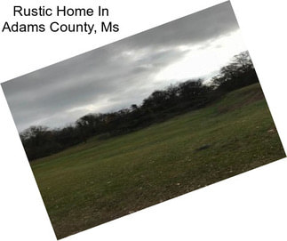 Rustic Home In Adams County, Ms