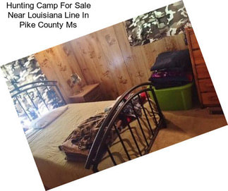 Hunting Camp For Sale Near Louisiana Line In Pike County Ms