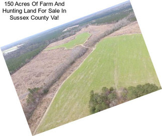 150 Acres Of Farm And Hunting Land For Sale In Sussex County Va!