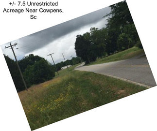 +/- 7.5 Unrestricted Acreage Near Cowpens, Sc