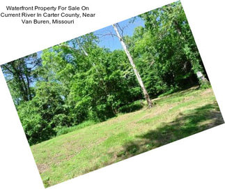 Waterfront Property For Sale On Current River In Carter County, Near Van Buren, Missouri