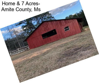 Home & 7 Acres- Amite County, Ms