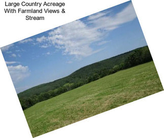 Large Country Acreage With Farmland Views & Stream