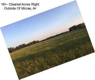 16+- Cleared Acres Right Outside Of Mcrae, Ar