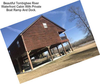 Beautiful Tombigbee River Waterfront Cabin With Private Boat Ramp And Dock.