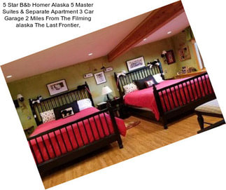 5 Star B&b Homer Alaska 5 Master Suites & Separate Apartment 3 Car Garage 2 Miles From The Filming \