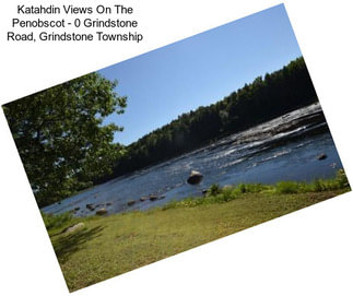 Katahdin Views On The Penobscot - 0 Grindstone Road, Grindstone Township