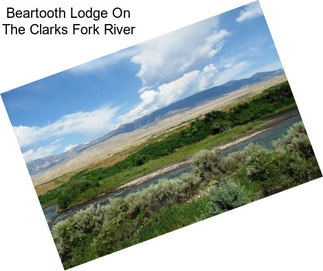 Beartooth Lodge On The Clarks Fork River