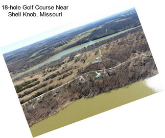 18-hole Golf Course Near Shell Knob, Missouri