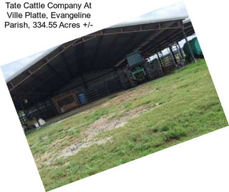 Tate Cattle Company At Ville Platte, Evangeline Parish, 334.55 Acres +/-
