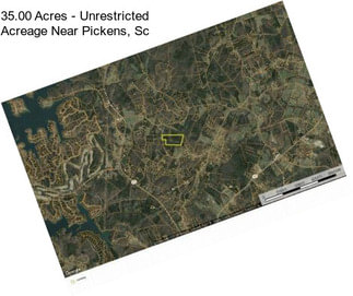 35.00 Acres - Unrestricted Acreage Near Pickens, Sc