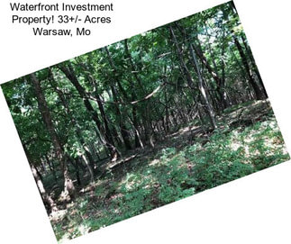 Waterfront Investment Property! 33+/- Acres Warsaw, Mo