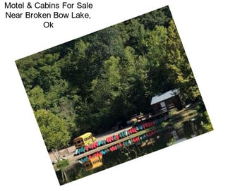 Motel & Cabins For Sale Near Broken Bow Lake, Ok