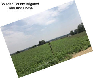 Boulder County Irrigated Farm And Home