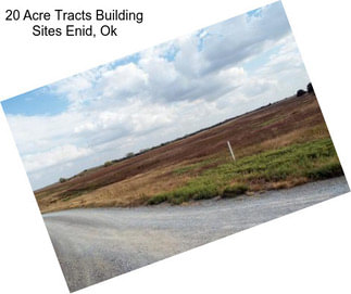 20 Acre Tracts Building Sites Enid, Ok