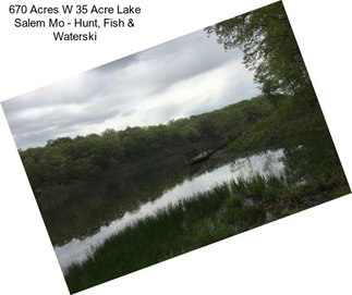670 Acres W 35 Acre Lake Salem Mo - Hunt, Fish & Waterski
