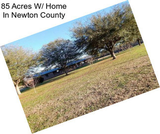 85 Acres W/ Home In Newton County