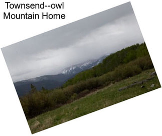 Townsend--owl Mountain Home
