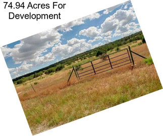 74.94 Acres For Development