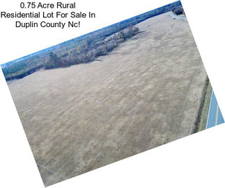 0.75 Acre Rural Residential Lot For Sale In Duplin County Nc!