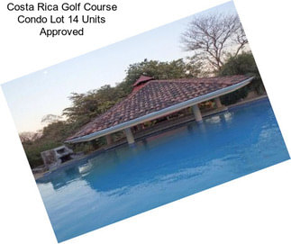 Costa Rica Golf Course Condo Lot 14 Units Approved