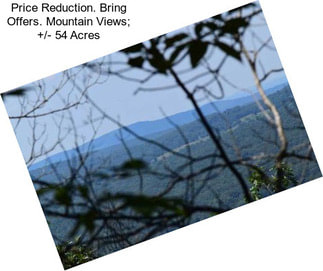 Price Reduction. Bring Offers. Mountain Views; +/- 54 Acres