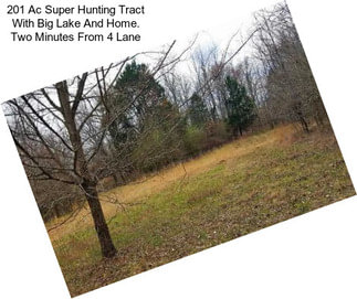 201 Ac Super Hunting Tract With Big Lake And Home. Two Minutes From 4 Lane