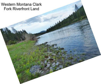 Western Montana Clark Fork Riverfront Land