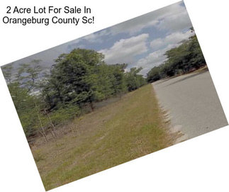 2 Acre Lot For Sale In Orangeburg County Sc!