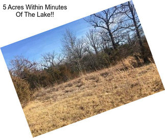 5 Acres Within Minutes Of The Lake!!