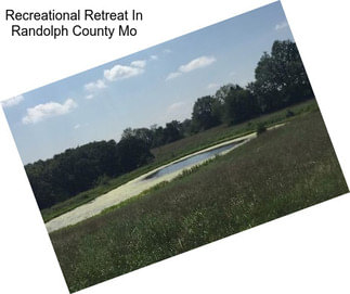 Recreational Retreat In Randolph County Mo