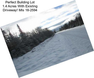 Perfect Building Lot 1.4 Acres With Existing Driveway! Mls 18-2594