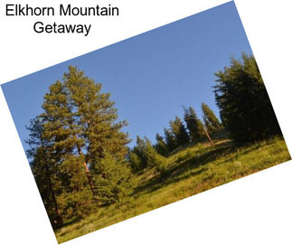 Elkhorn Mountain Getaway