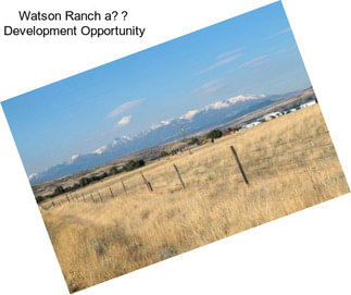 Watson Ranch a Development Opportunity