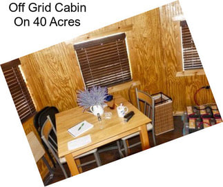 Off Grid Cabin On 40 Acres