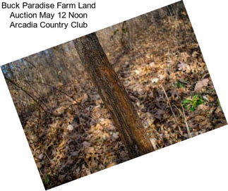 Buck Paradise Farm Land Auction May 12 Noon Arcadia Country Club