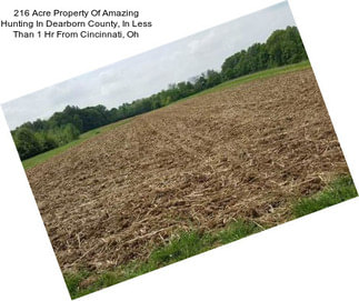 216 Acre Property Of Amazing Hunting In Dearborn County, In Less Than 1 Hr From Cincinnati, Oh