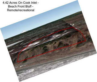 4.42 Acres On Cook Inlet - Beach Front Bluff - Remote/recreational