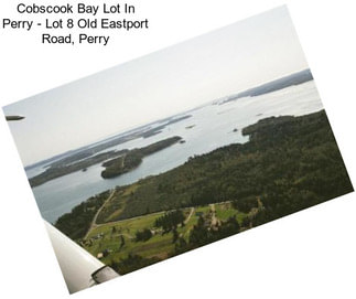 Cobscook Bay Lot In Perry - Lot 8 Old Eastport Road, Perry