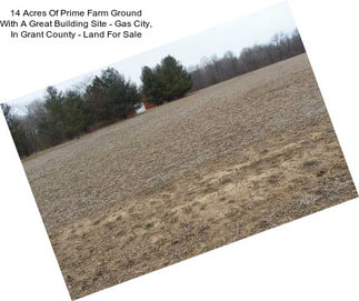 14 Acres Of Prime Farm Ground With A Great Building Site - Gas City, In Grant County - Land For Sale