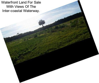 Waterfront Land For Sale With Views Of The Inter-coastal Waterway.