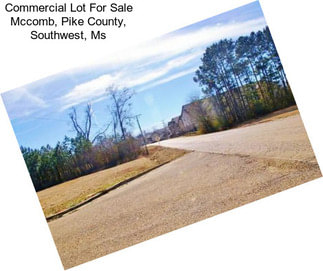 Commercial Lot For Sale Mccomb, Pike County, Southwest, Ms