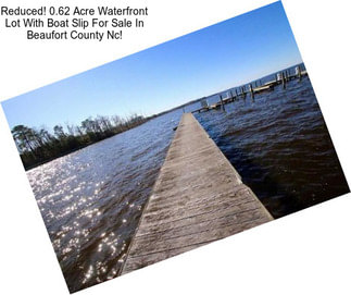Reduced! 0.62 Acre Waterfront Lot With Boat Slip For Sale In Beaufort County Nc!