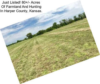 Just Listed! 80+/- Acres Of Farmland And Hunting In Harper County, Kansas.